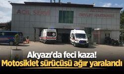Akyazı'da feci kaza! Motosiklet sürücüsü ağır yaralandı
