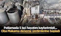 Patlamada 5 işçi hayatını kaybetmişti... Oba Makarna deneme üretimlerine başladı