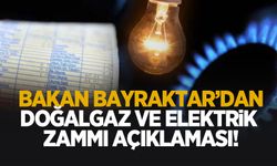 Elektrik ve doğalgaza zam gelecek mi? Bakan net konuştu