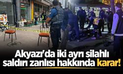 Akyazı'da iki ayrı silahlı saldırı zanlısı hakkında karar!