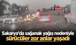 Sakarya'da sağanak yağış nedeniyle sürücüler zor anlar yaşadı