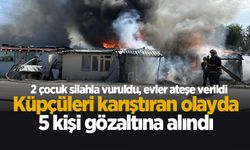 Evler ateşe verilmişti; 5 gözaltı