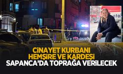 Sevgilisi tarafından öldürülen hemşire ve kardeşi Sapanca'da toprağa verilecek