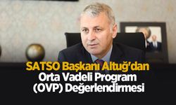 SATSO Başkanı Altuğ'dan Orta Vadeli Program değerlendirmesi