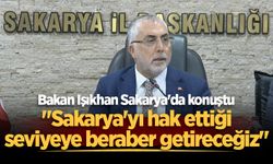 Bakan Işıkhan Sakarya'da konuştu: "Sakarya'yı hak ettiği seviyeye beraber getireceğiz"