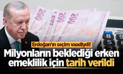 Erdoğan'ın seçim vaadiydi! Milyonların beklediği erken emeklilik için tarih verildi