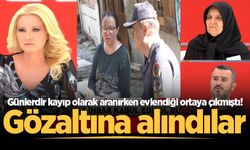 Günlerdir kayıp olarak aranırken evlendiği ortaya çıkmıştı! Gözaltına alındılar