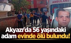 Akyazı'da 56 yaşındaki adam evinde ölü bulundu!