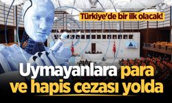 Türkiye'nin ilk 'yapay zeka' kanunu Meclis'e sunuldu: Uymayanlara para ve hapis cezası yolda