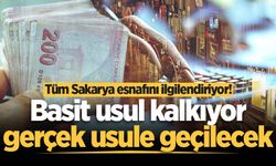 Tüm Sakarya esnafını ilgilendiriyor! Basit usul kalkıyor, gerçek usule geçilecek