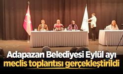 Adapazarı Belediyesi Eylül ayı meclis toplantısı gerçekleştirildi