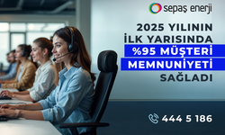 Sepaş Enerji, 2025 yılının ilk yarısında yüzde 95 müşteri memnuniyeti sağladı