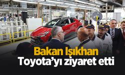 Bakan Işıkhan'dan Toyota ziyareti; Üretim hatlarını gezdi