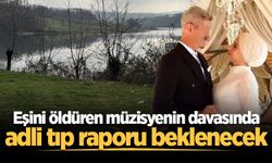 Eşini öldüren müzisyenin davasında adli tıp raporu beklenecek