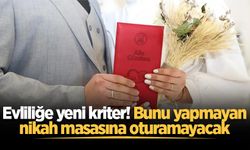 Evliliğe yeni kriter! Bunu yapmayan nikah masasına oturamayacak