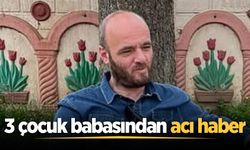 3 çocuk babasından acı haber