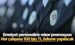 Emniyet personeline rekor promosyon: Her çalışana 100 bin TL ödeme yapılacak