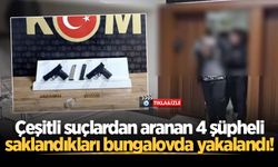 Çeşitli suçlardan aranan 4 şüpheli saklandıkları bungalovda yakalandı!