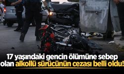 17 yaşındaki gencin ölümüne sebep olan alkollü sürücünün cezası belli oldu!