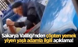 Sakarya Valiliği'nden çöpten yemek yiyen yaşlı adamla ilgili açıklama!