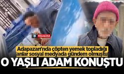 Adapazarı'nda çöpten yemek topladığı anlar sosyal medyada gündem olmuştu... O yaşlı adam konuştu