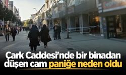 Çark Caddesi'nde bir binadan düşen cam paniğe neden oldu