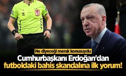 Cumhurbaşkanı Erdoğan'dan futboldaki bahis skandalına ilk yorum!
