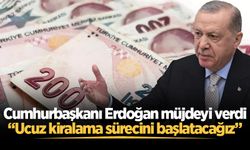 Cumhurbaşkanı Erdoğan: Ucuz kiralama sürecini başlatacağız