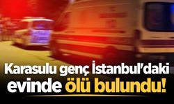 Karasulu genç İstanbul'daki evinde ölü bulundu!