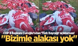 CHP İl Başkanı Curoğlu'ndan 'Türk Bayrağı' açıklaması! "Bizimle alakası yok"