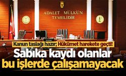 Hükümet harekete geçti! Sabıka kaydı olanlar bu işlerde çalışamayacak