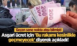 Asgari ücret için 'Bu rakamı kesinlikle geçmeyecek' diyerek açıkladı!