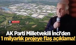 AK Parti Milletvekili İnci'den 1 milyarlık projeye flaş açıklama!
