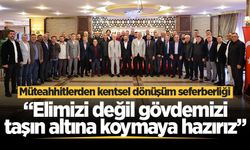 Müteahhitlerden kentsel dönüşüm seferberliği: “Elimizi değil gövdemizi taşın altına koymaya hazırız"
