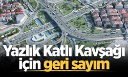 Yazlık Katlı Kavşağı için geri sayım