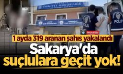 Sakarya'da suçlulara geçit yok! 1 ayda 319 aranan şahıs yakalandı