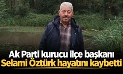 AK Parti kurucu ilçe başkanı Selami Öztürk hayatını kaybetti