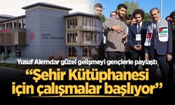Yusuf Alemdar güzel gelişmeyi gençlerle paylaştı: “Şehir Kütüphanesi için çalışmalar başlıyor”