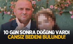 10 gün sonra düğünü olacaktı; Ölü bulundu