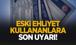Eski tip ehliyetler için uyarı