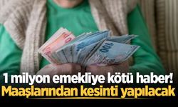 1 milyon emekliye kötü haber! Maaşlarından kesinti yapılacak