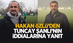 Hakan Özlü, Tuncay Şanlı'nın iddialarına yanıt verdi