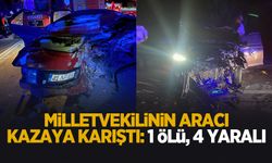 Milletvekilinin aracı kazaya karıştı; 1 ölü, 4 yaralı
