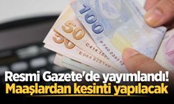 Çalışanların maaşından kesinti yapacak düzenleme Resmi Gazete'de