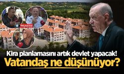 Kira planlamasını artık devlet yapacak: Vatandaş ne düşünüyor?