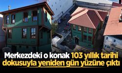 Sakarya'daki o konak 103 yıllık tarihi dokusuyla yeniden gün yüzüne çıktı