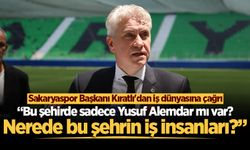 Sakaryaspor Başkanı Kıratlı'dan iş dünyasına çağrı: “Bu şehirde sadece Yusuf Alemdar mı var?”