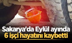 Sakarya'da Eylül ayında 6 işçi hayatını kaybetti