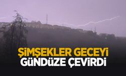 Şimşekler geceyi gündüze çevirdi
