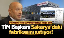 TİM Başkanı Sakarya'daki fabrikasını satıyor! Dev tekstil tesisi 530 milyon liraya satışa çıktı